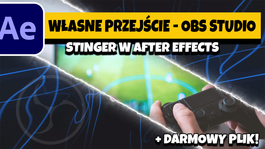 Jak zrobić własne przejście STINGER do OBS Studio w Adobe After Effects - Poradnik i Darmowy plik